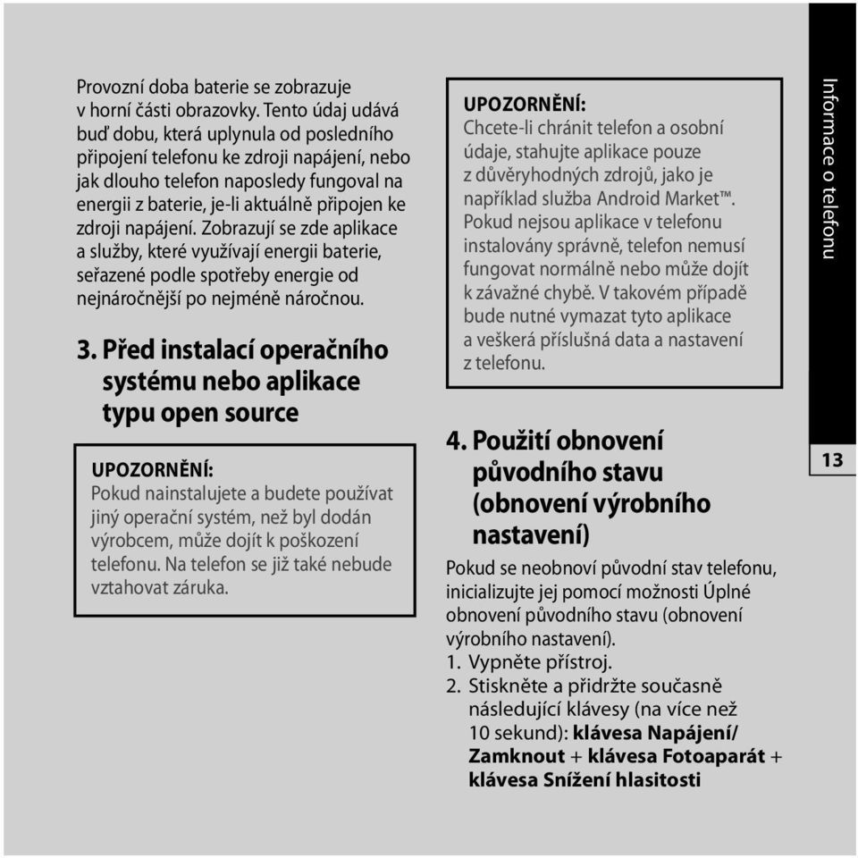 napájení. Zobrazují se zde aplikace a služby, které využívají energii baterie, seřazené podle spotřeby energie od nejnáročnější po nejméně náročnou. 3.