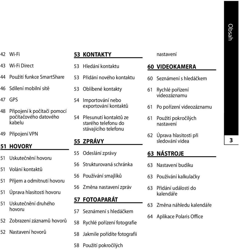 druhého hovoru 52 Zobrazení záznamů hovorů 52 Nastavení hovorů 53 Oblíbené kontakty 54 Importování nebo exportování kontaktů 54 Přesunutí kontaktů ze starého telefonu do stávajícího telefonu 55