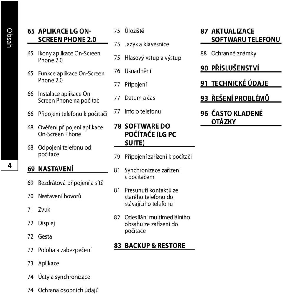 připojení a sítě 70 Nastavení hovorů 71 Zvuk 72 Displej 72 Gesta 72 Poloha a zabezpečení 75 Úložiště 75 Jazyk a klávesnice 75 Hlasový vstup a výstup 76 Usnadnění 77 Připojení 77 Datum a čas 77 Info o