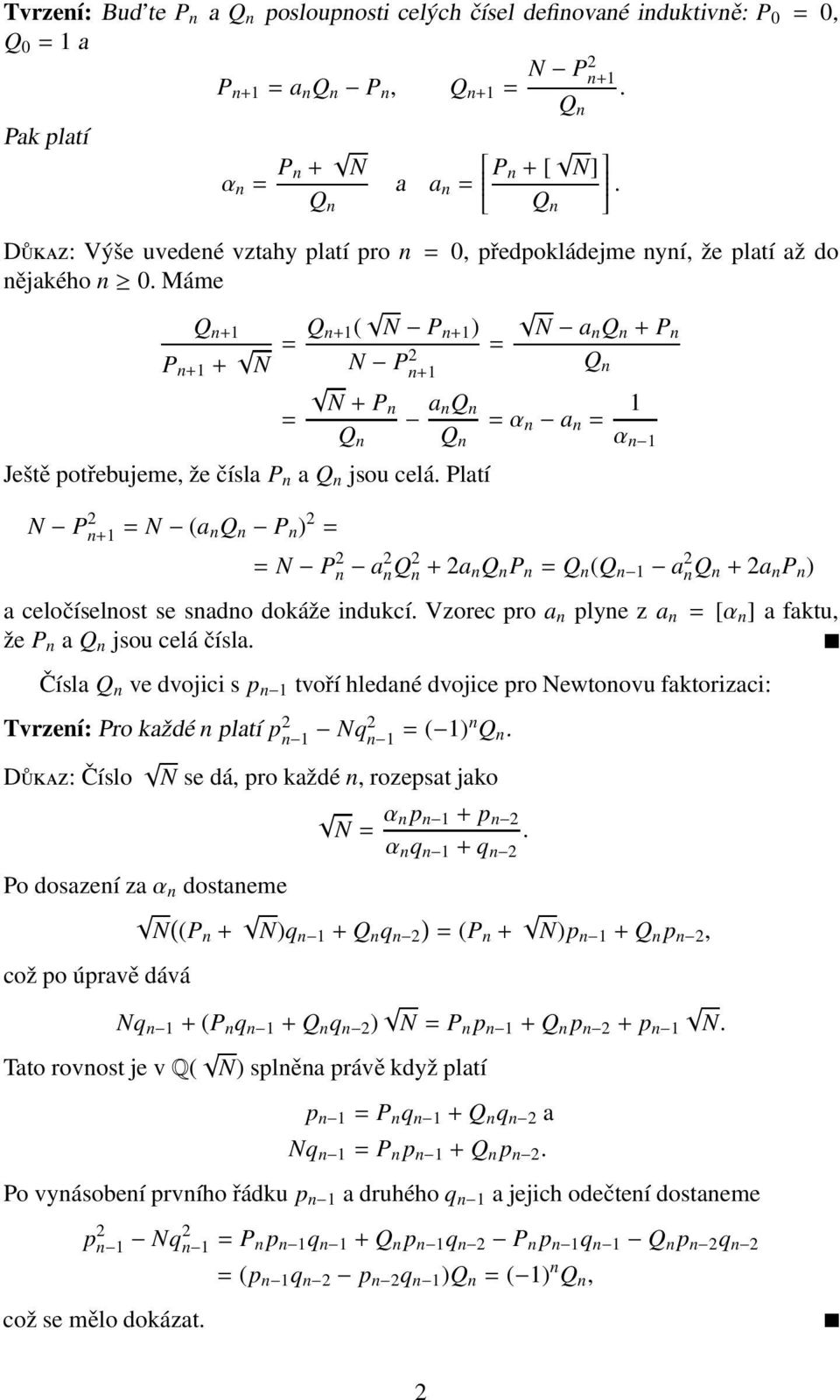 Máme Q n+1 P n+1 + N = Q n+1( N Pn+1 ) N an Q n + P n = N P 2 Q n+1 n N+ Pn = a nq n =α n a n = 1 Q n Q n α n 1 Ještě potřebujeme, že čísla P n a Q n jsou celá.