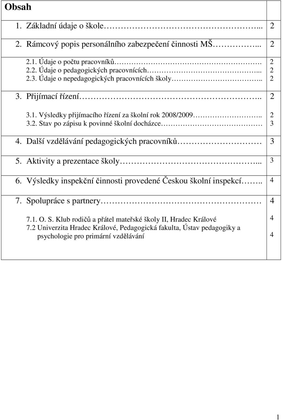 Další vzdělávání pedagogických pracovníků 3 5. Aktivity a prezentace školy... 3 6. Výsledky inspekční činnosti provedené Českou školní inspekcí.. 7.