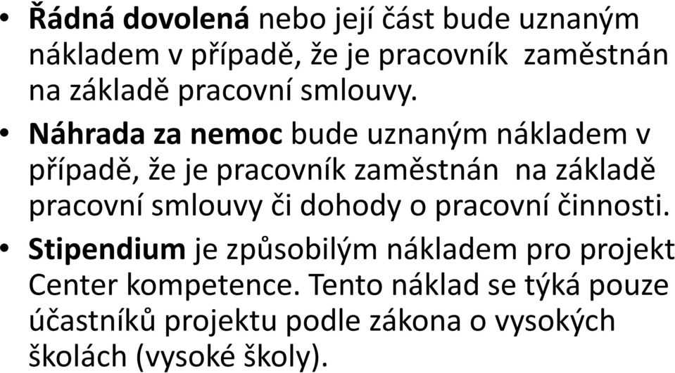 Náhrada za nemocbude uznaným nákladem v případě, že je pracovník zaměstnán na základě pracovní