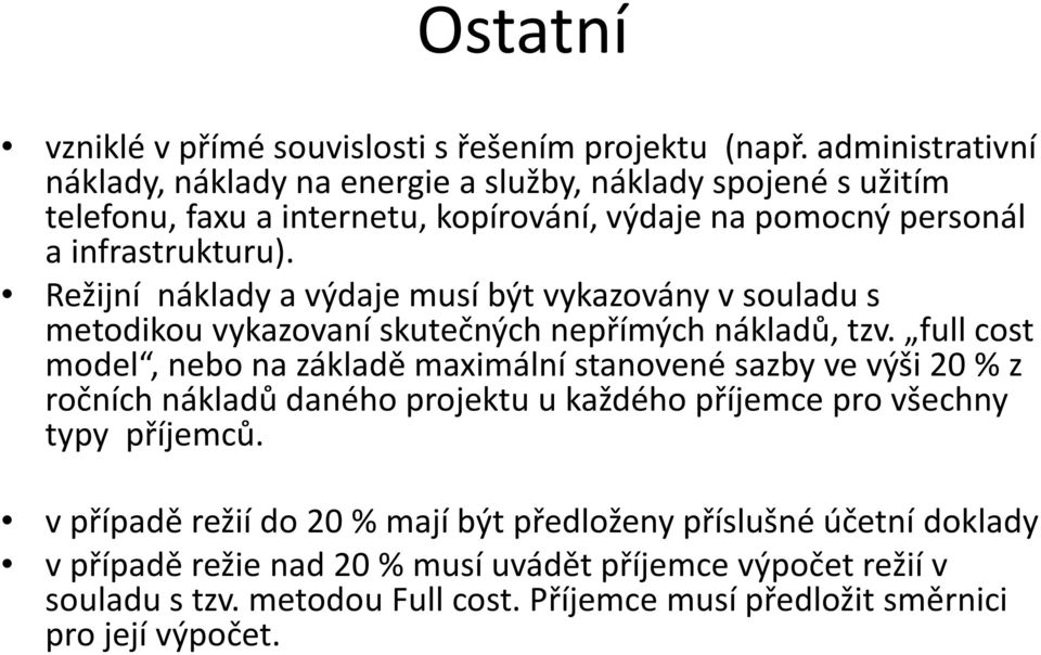 Režijní náklady a výdaje musí být vykazovány v souladu s metodikou vykazovaní skutečných nepřímých nákladů, tzv.