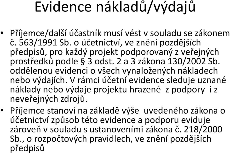 oddělenou evidenci o všech vynaložených nákladech nebo výdajích.