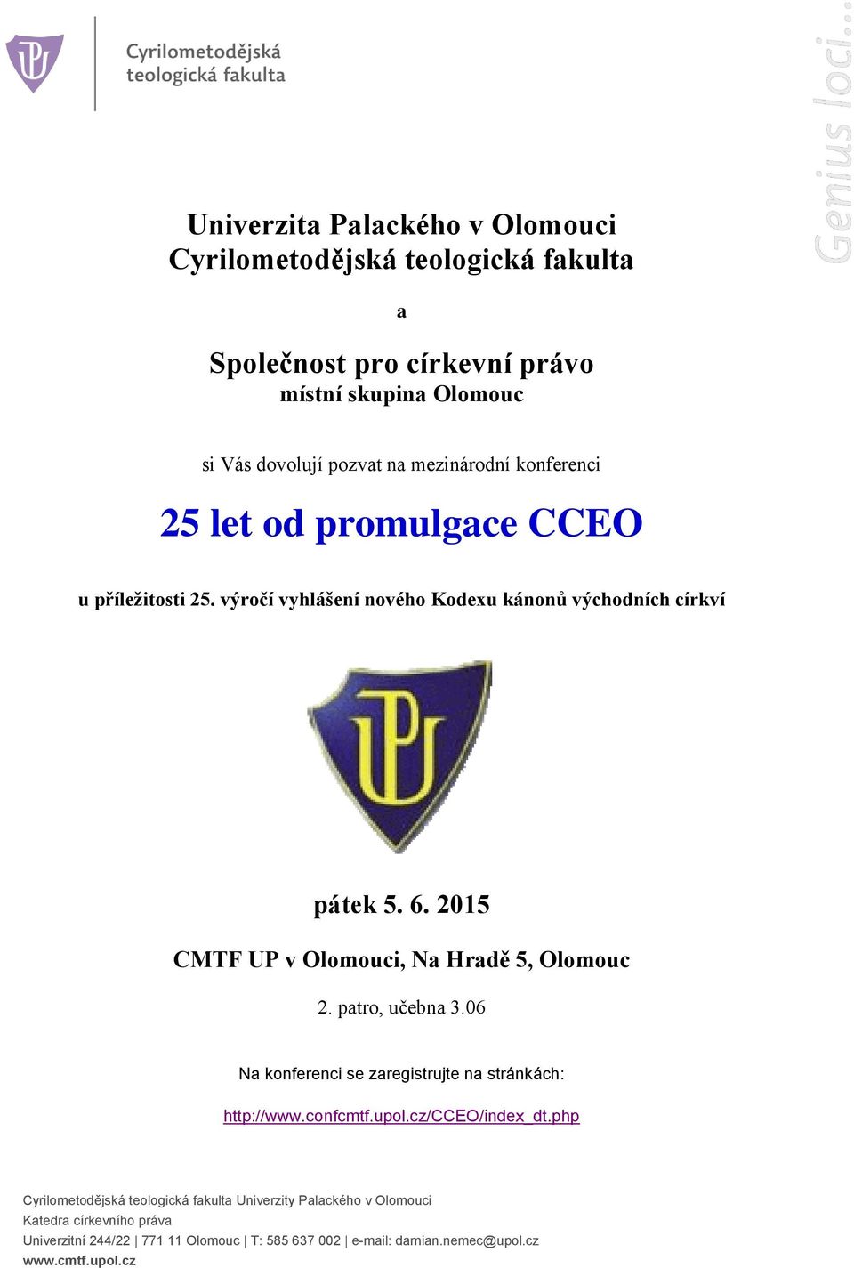 2015 CMTF UP v Olomouci, Na Hradě 5, Olomouc 2. patro, učebna 3.06 Na konferenci se zaregistrujte na stránkách: http://www.confcmtf.upol.cz/cceo/index_dt.