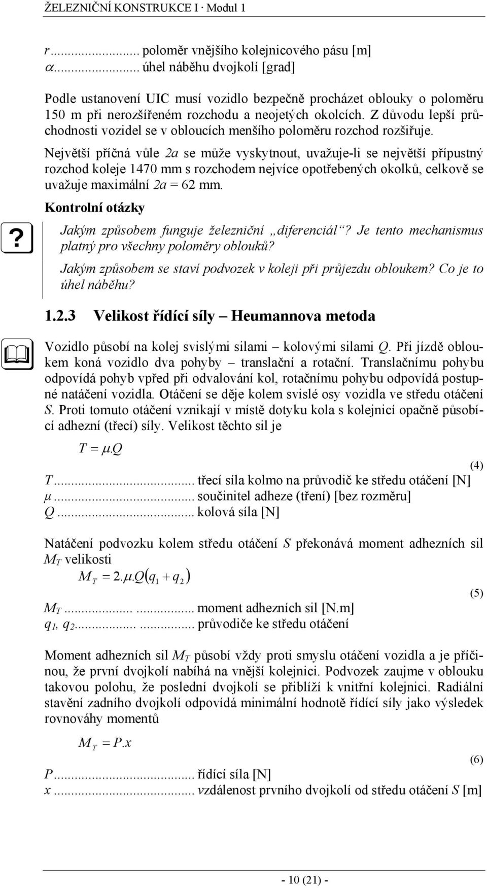 Z důvodu lepší průchodnosti vozidel se v obloucích menšího poloměru rozchod rozšiřuje.