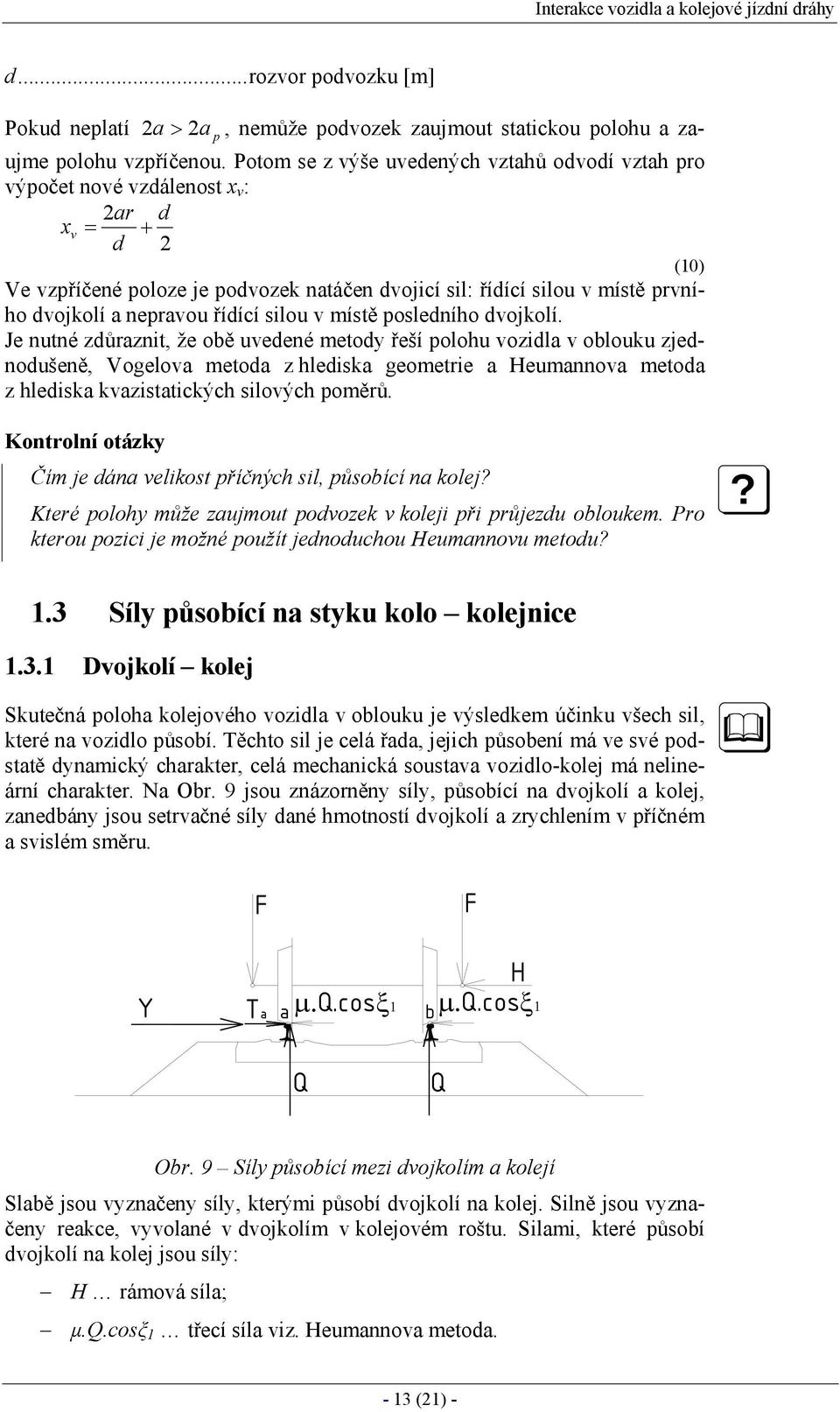 nepravou řídící silou v místě posledního dvojkolí.