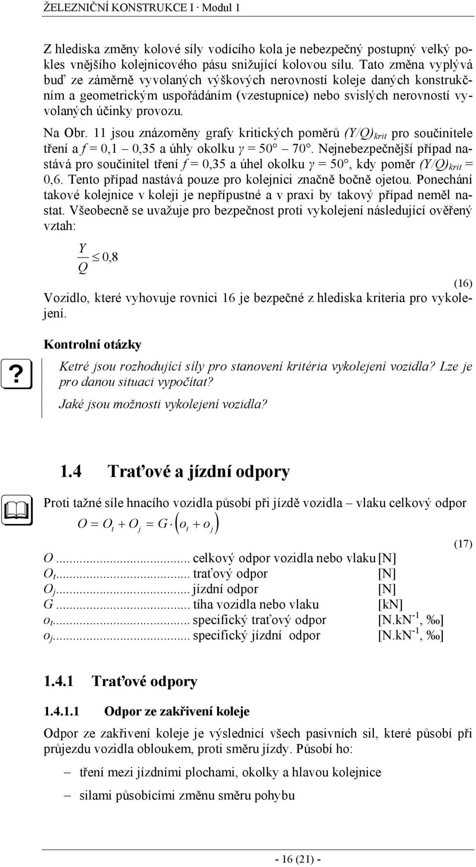 11 jsou znázorněny grafy kritických poměrů (Y/Q) krit pro součinitele tření a f = 0,1 0,35 a úhly okolku γ = 50 70.