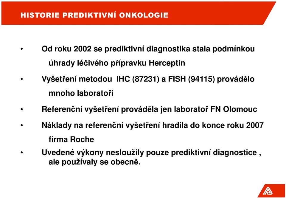 Referenční vyšetření prováděla jen laboratoř FN Olomouc Náklady na referenční vyšetření hradila do