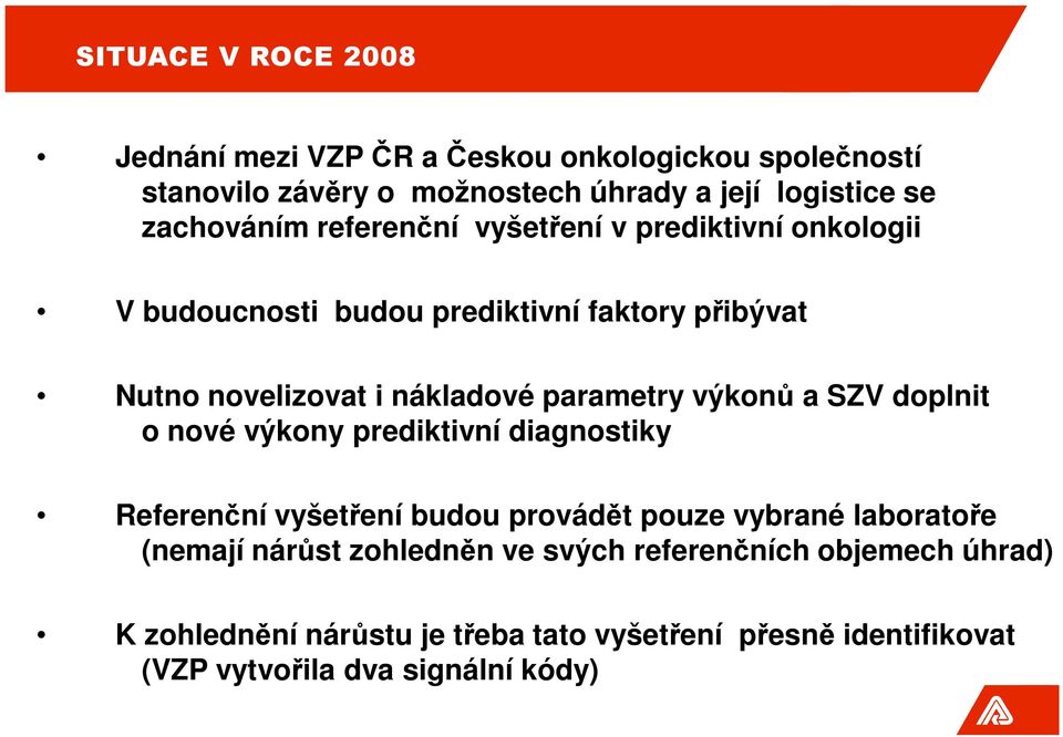 parametry výkonů a SZV doplnit o nové výkony prediktivní diagnostiky Referenční vyšetření budou provádět pouze vybrané laboratoře (nemají