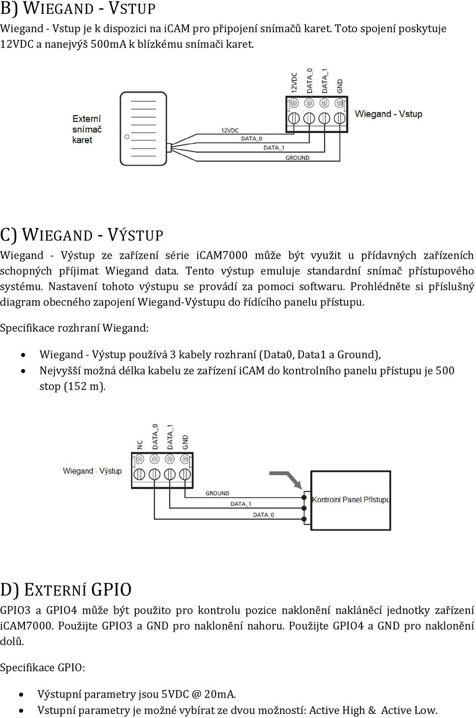 Nastavení tohoto výstupu se provádí za pomoci softwaru. Prohlédněte si příslušný diagram obecného zapojení Wiegand-Výstupu do řídícího panelu přístupu.