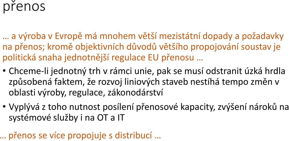 odstranit úzká hrdla způsobená faktem, že rozvoj liniových staveb nestíhá tempo změn v oblasti výroby, regulace,