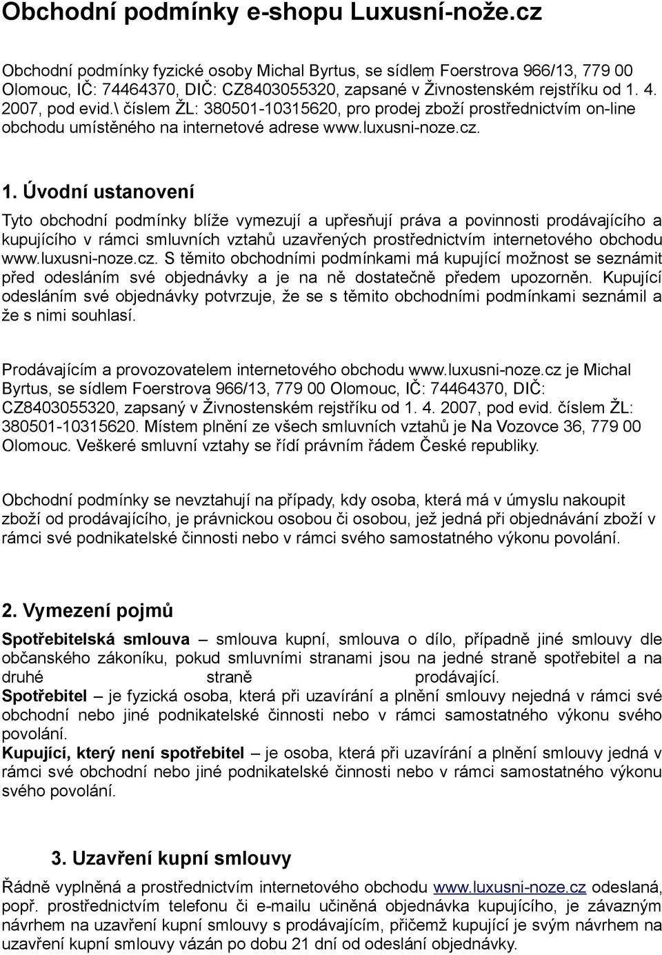 \ číslem ŽL: 380501-10315620, pro prodej zboží prostřednictvím on-line obchodu umístěného na internetové adrese www.luxusni-noze.cz. 1.