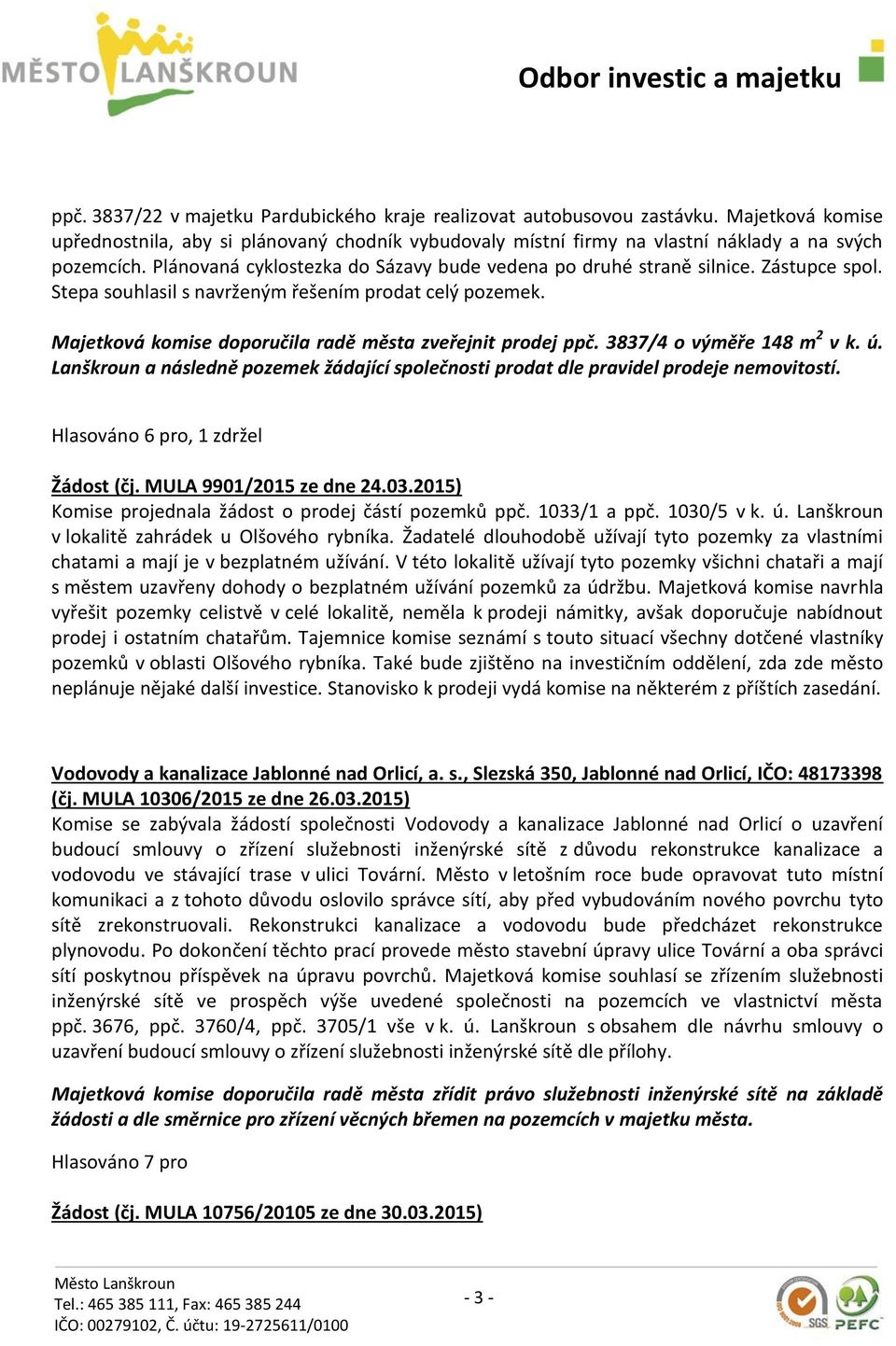 Majetková komise doporučila radě města zveřejnit prodej ppč. 3837/4 o výměře 148 m 2 v k. ú. Lanškroun a následně pozemek žádající společnosti prodat dle pravidel prodeje nemovitostí.