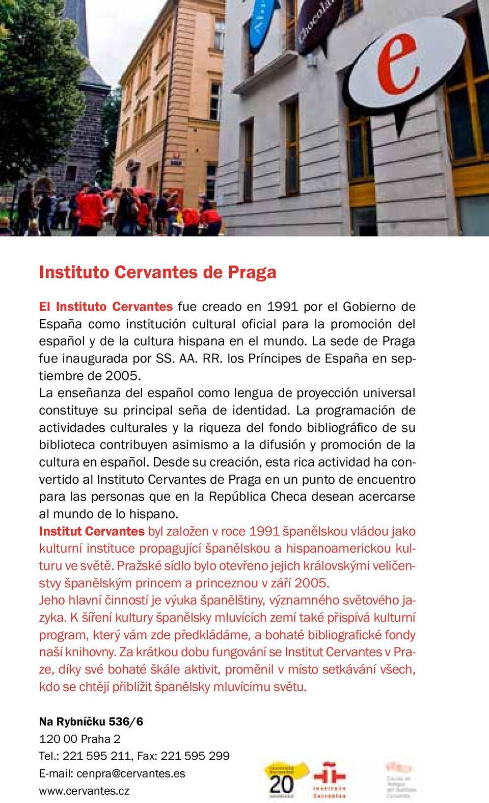 La programación de actividades culturales y la riqueza del fondo bibliográfico de su biblioteca contribuyen asimismo a la difusión y promoción de la cultura en español.