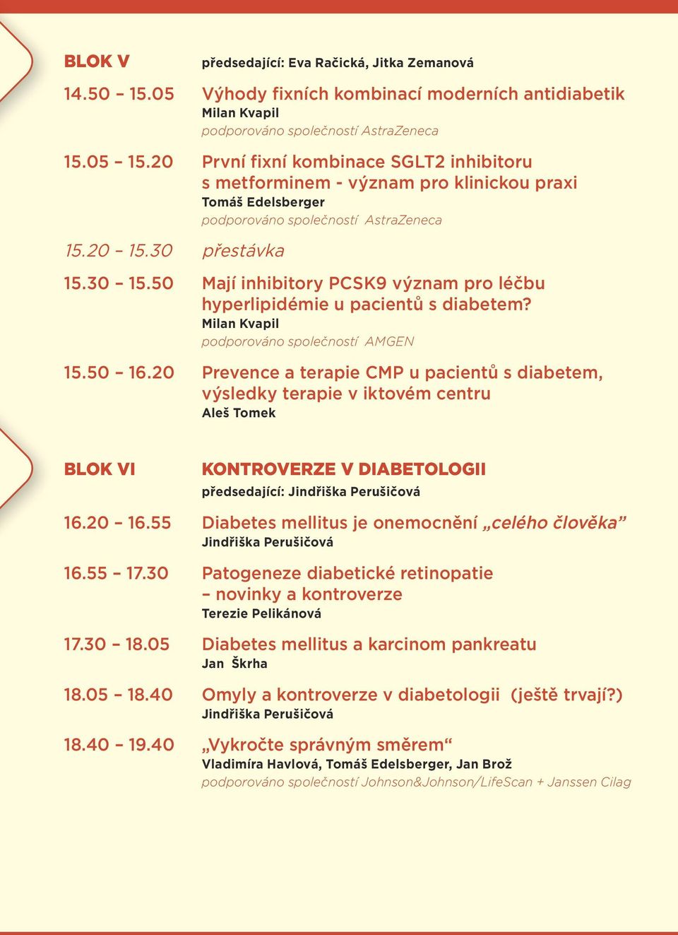 50 Mají inhibitory PCSK9 význam pro léčbu hyperlipidémie u pacientů s diabetem? Milan Kvapil podporováno společností AMGEN 15.50 16.