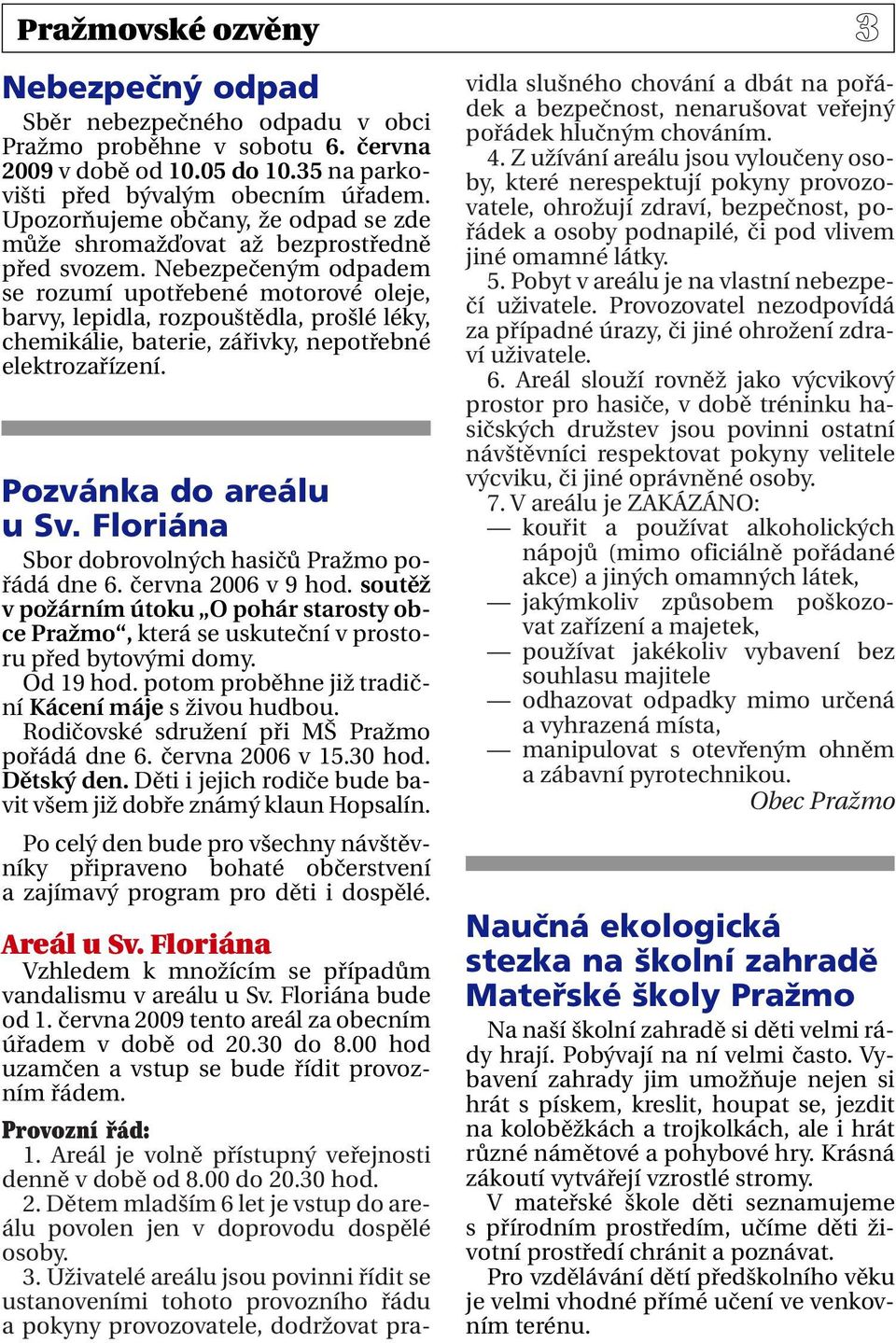 Nebezpečeným odpadem se rozumí upotřebené motorové oleje, barvy, lepidla, rozpouštědla, prošlé léky, chemikálie, baterie, zářivky, nepotřebné elektrozařízení. Pozvánka do areálu u Sv.