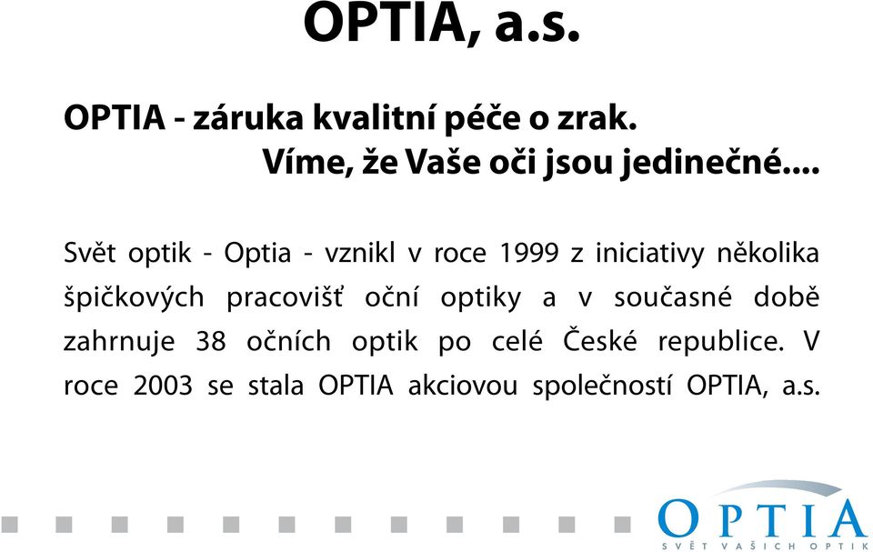 .. Svět optik - Optia - vznikl v roce 1999 z iniciativy několika špičkových