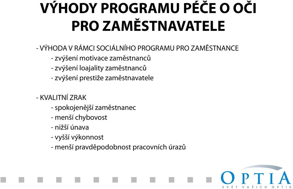 zvýšení prestiže zaměstnavatele - KVALITNÍ ZRAK - spokojenější zaměstnanec - menší