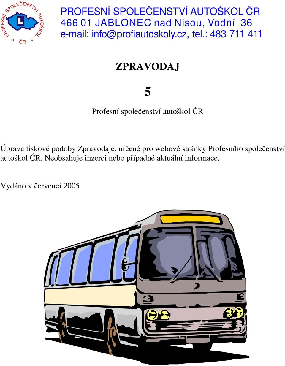 : 483 711 411 ZPRAVODAJ 5 Profesní společenství autoškol ČR Úprava tiskové podoby