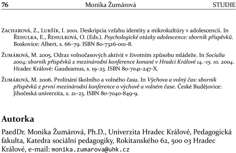 19 23. ISBN 80-7041-247-X. Ž, M. 2006. Prolínání školního a volného času. In Výchova a volný čas: sborník příspěvků z první mezinárodní konference o výchově a volném čase.