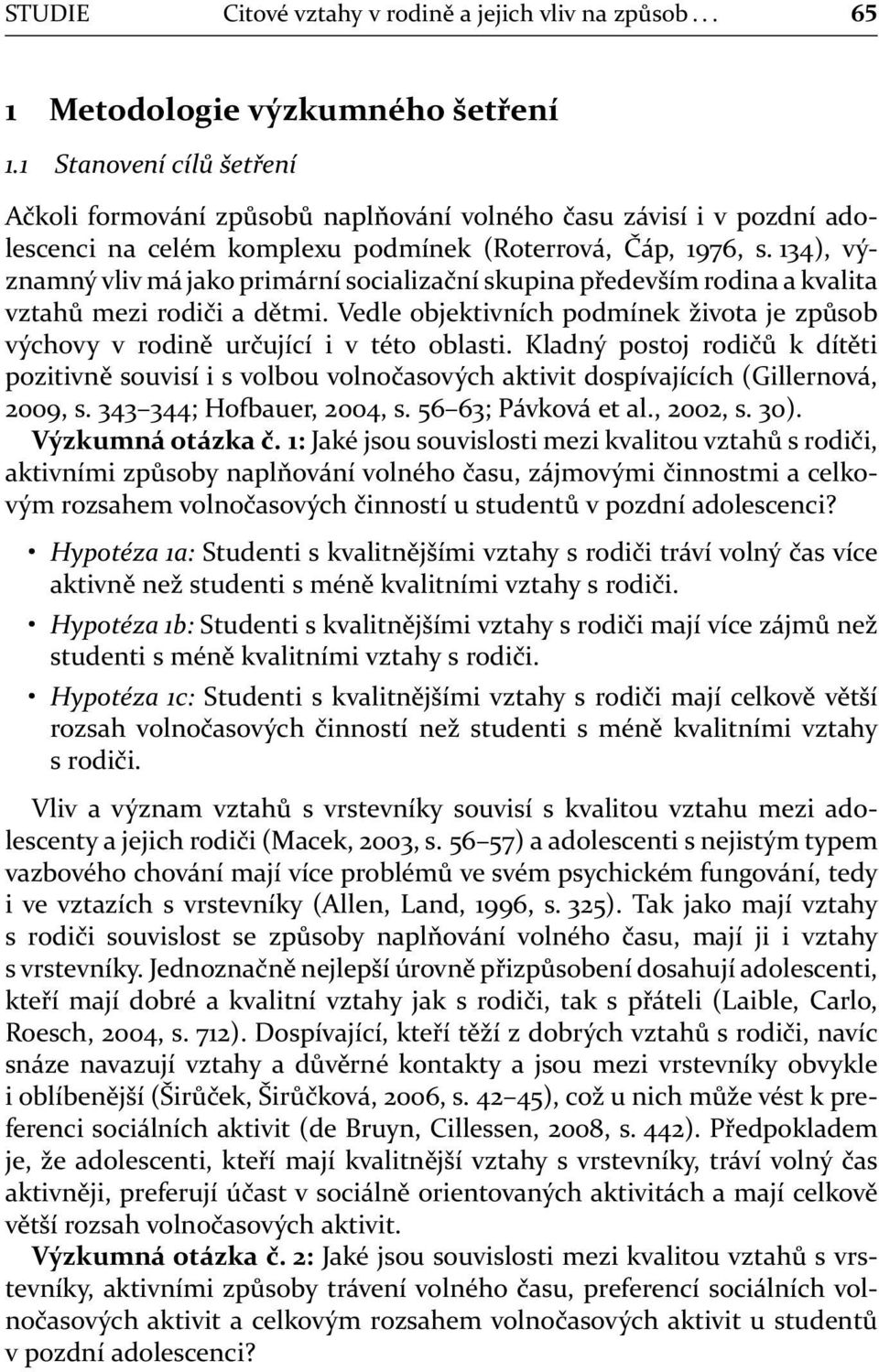 134), významný vliv má jako primární socializační skupina především rodina a kvalita vztahů mezi rodiči a dětmi.