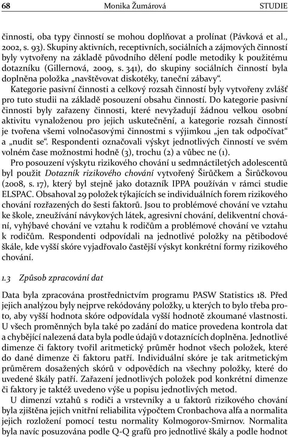 341), do skupiny sociálních činností byla doplněna položka navštěvovat diskotéky, taneční zábavy.