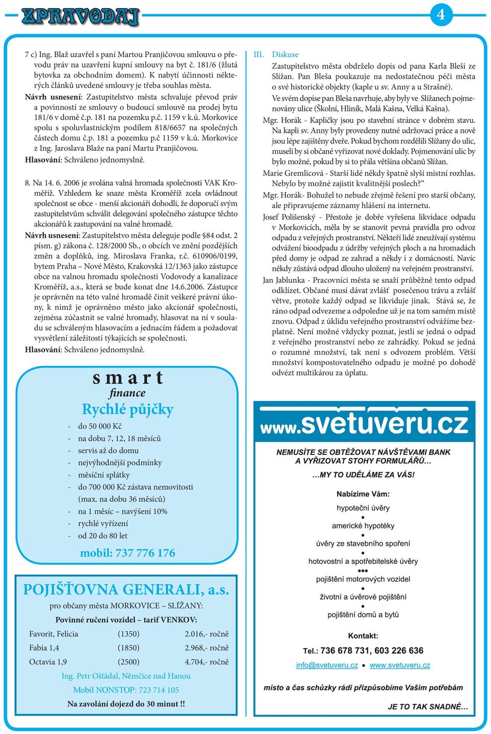 Návrh usnesení: Zastupitelstvo města schvaluje převod práv a povinností ze smlouvy o budoucí smlouvě na prodej bytu 181/6 v domě č.p. 181 na pozemku p.č. 1159 v k.ú.