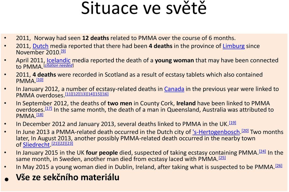 [citation needed] 2011, 4 deaths were recorded in Scotland as a result of ecstasy tablets which also contained PMMA.