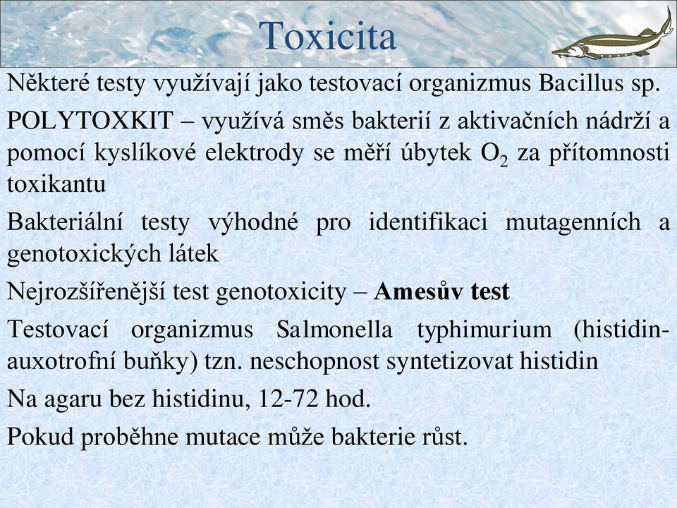 toxikantu Bakteriální testy výhodné pro identifikaci mutagenních a genotoxických látek Nejrozšířenější test genotoxicity