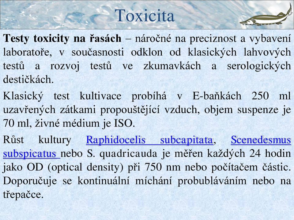 Klasický test kultivace probíhá v E-baňkách 250 ml uzavřených zátkami propouštějící vzduch, objem suspenze je 70 ml, živné médium je ISO.