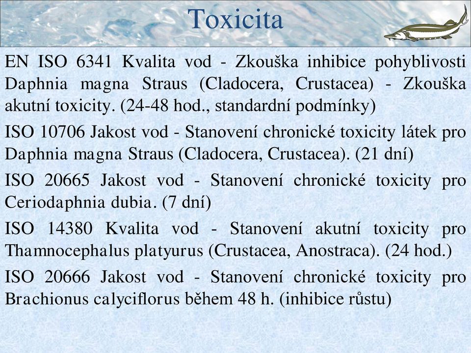 (21 dní) ISO 20665 Jakost vod - Stanovení chronické toxicity pro Ceriodaphnia dubia.