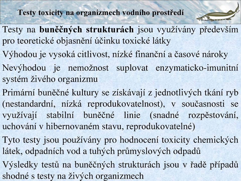 (nestandardní, nízká reprodukovatelnost), v současnosti se využívají stabilní buněčné linie (snadné rozpěstování, uchování v hibernovaném stavu, reprodukovatelné) Tyto testy jsou