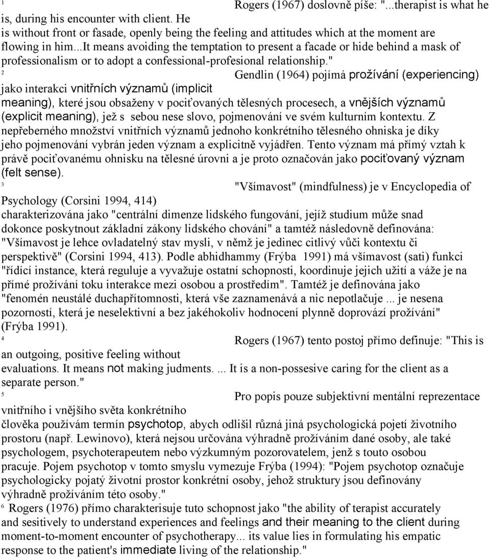 ..it means avoiding the temptation to present a facade or hide behind a mask of professionalism or to adopt a confessional-profesional relationship.