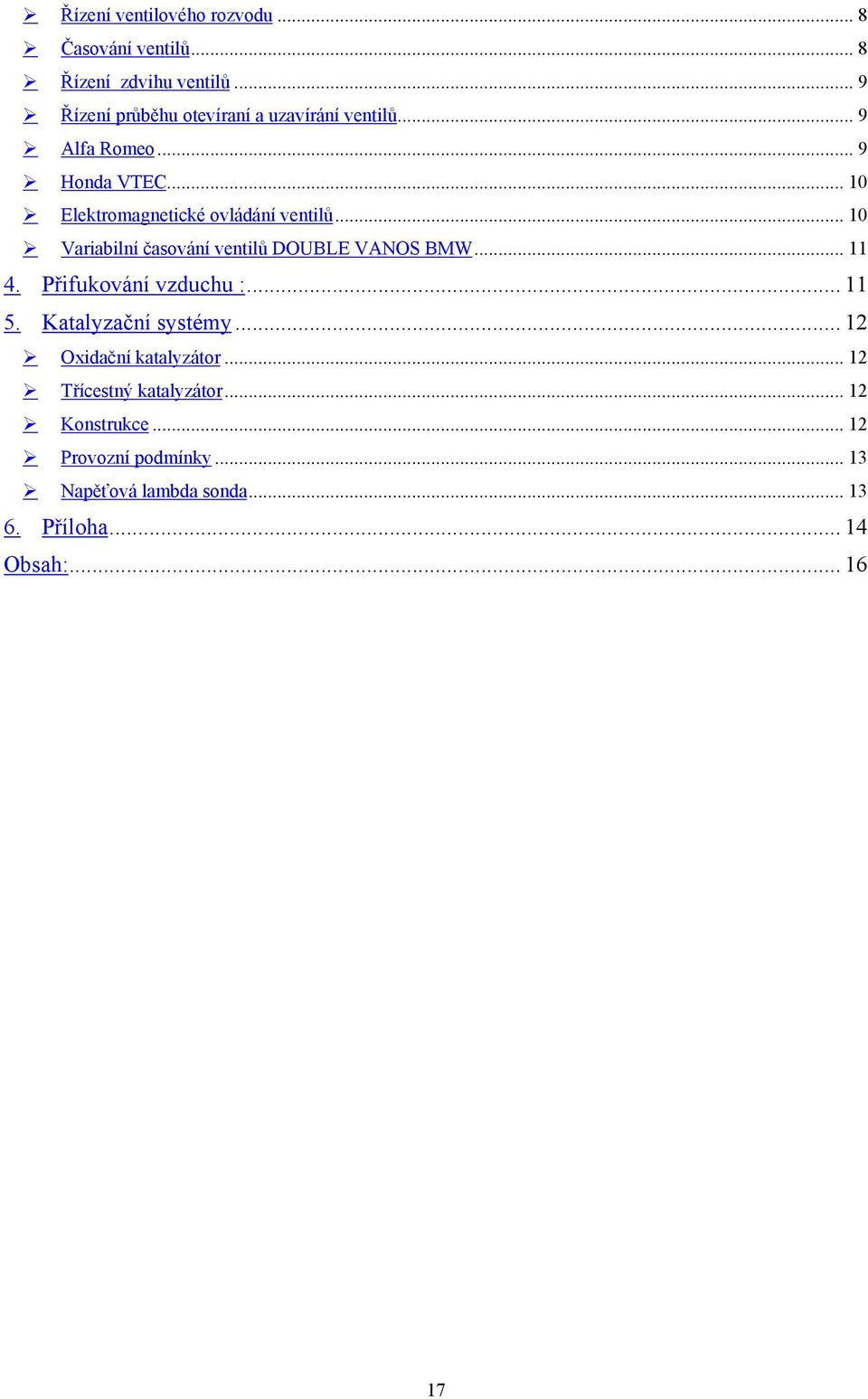 .. 10 Elektromagnetické ovládání ventilů... 10 Variabilní časování ventilů DOUBLE VANOS BMW... 11 4.
