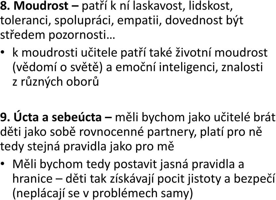 Úcta a sebeúcta měli bychom jako učitelé brát děti jako sobě rovnocenné partnery, platí pro ně tedy stejná pravidla