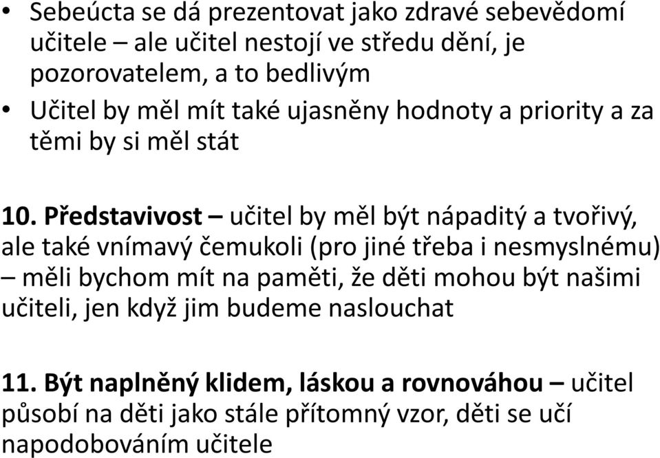 Představivost učitel by měl být nápaditý a tvořivý, ale také vnímavý čemukoli (pro jiné třeba i nesmyslnému) měli bychom mít na