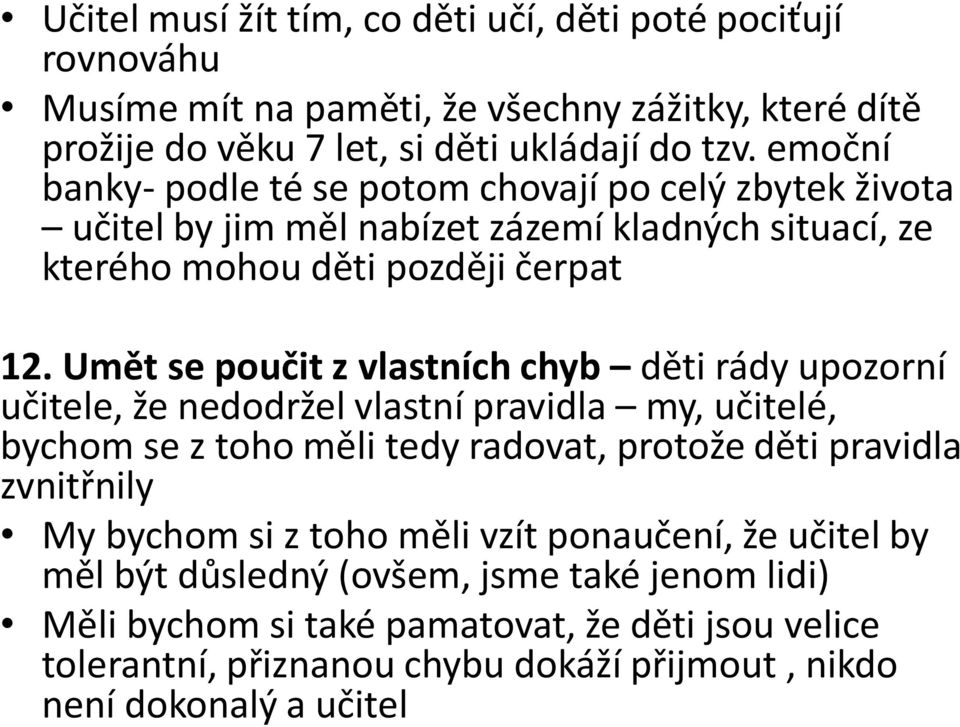 Umět se poučit z vlastních chyb děti rády upozorní učitele, že nedodržel vlastní pravidla my, učitelé, bychom se z toho měli tedy radovat, protože děti pravidla zvnitřnily My