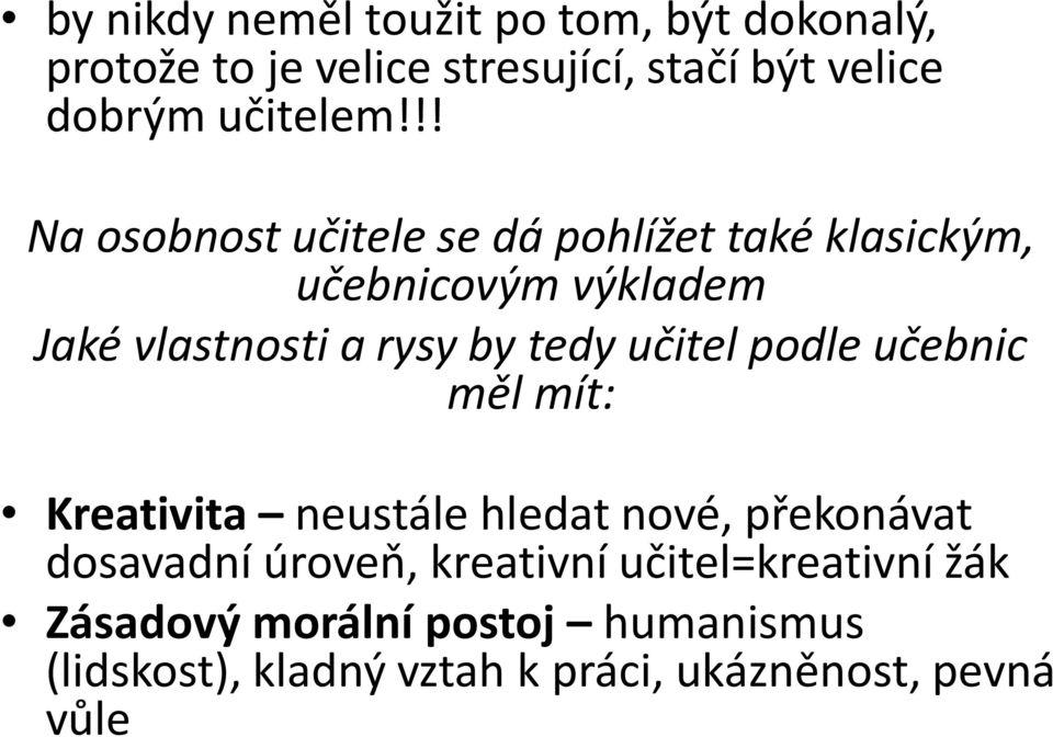 !! Na osobnost učitele se dá pohlížet také klasickým, učebnicovým výkladem Jaké vlastnosti a rysy by tedy