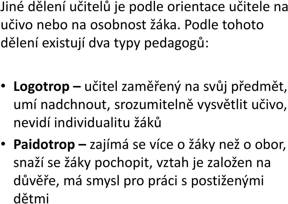 nadchnout, srozumitelně vysvětlit učivo, nevidí individualitu žáků Paidotrop zajímá se více o