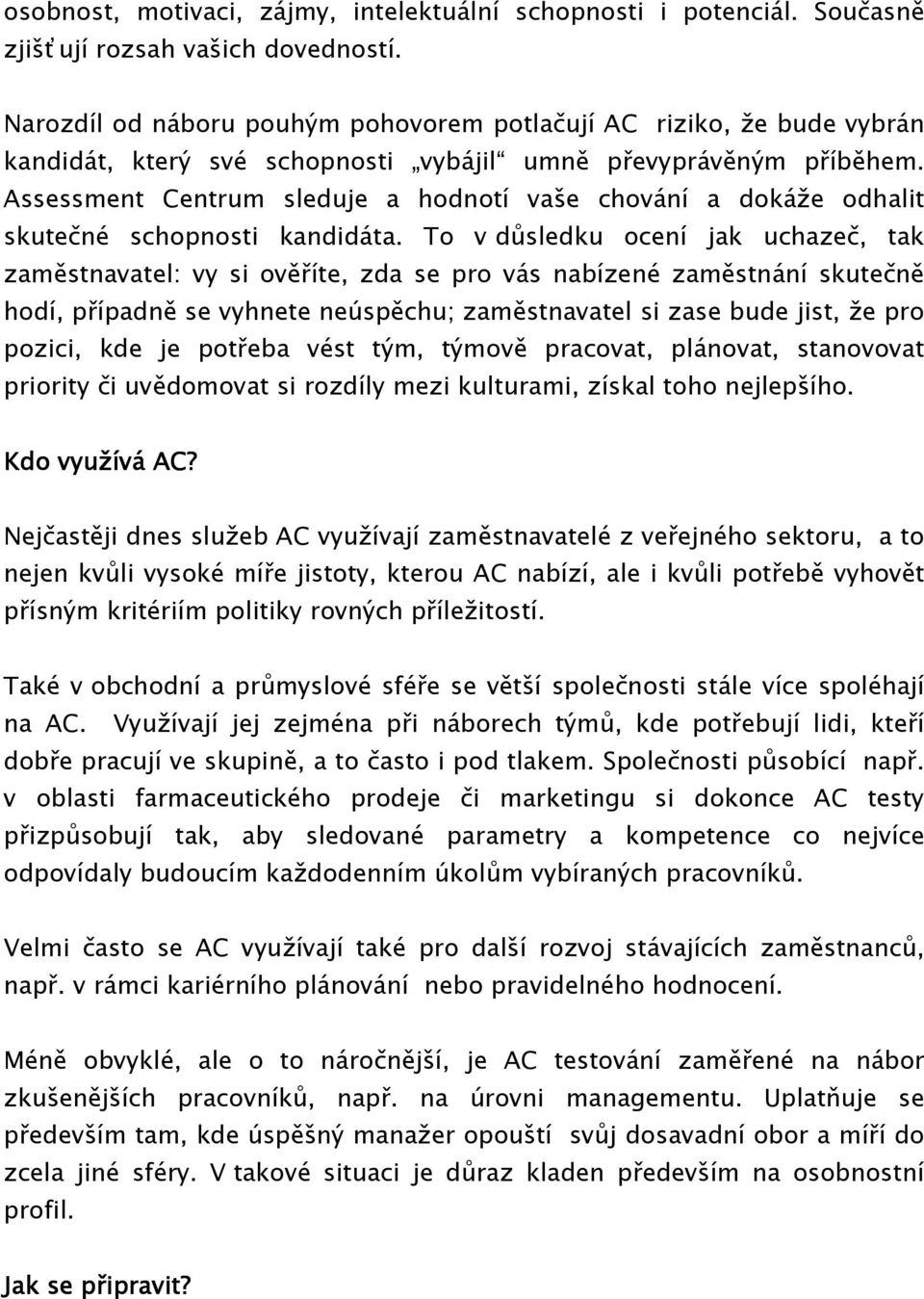 Assessment Centrum sleduje a hodnotí vaše chování a dokáže odhalit skutečné schopnosti kandidáta.