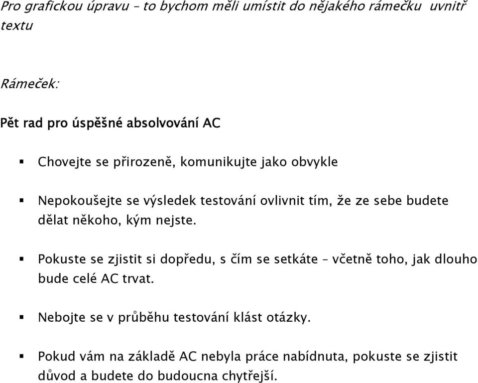 někoho, kým nejste. Pokuste se zjistit si dopředu, s čím se setkáte včetně toho, jak dlouho bude celé AC trvat.