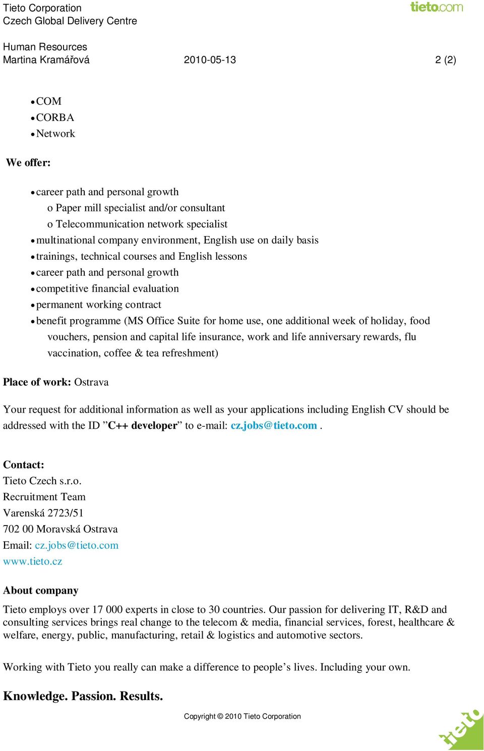 (MS Office Suite for home use, one additional week of holiday, food vouchers, pension and capital life insurance, work and life anniversary rewards, flu vaccination, coffee & tea refreshment) Place