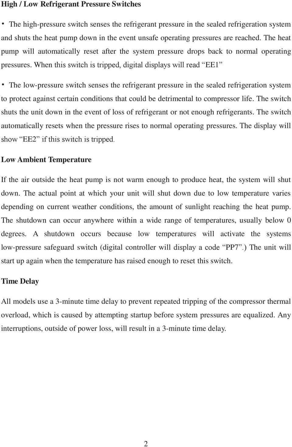 When this switch is tripped, digital displays will read EE1 The low-pressure switch senses the refrigerant pressure in the sealed refrigeration system to protect against certain conditions that could