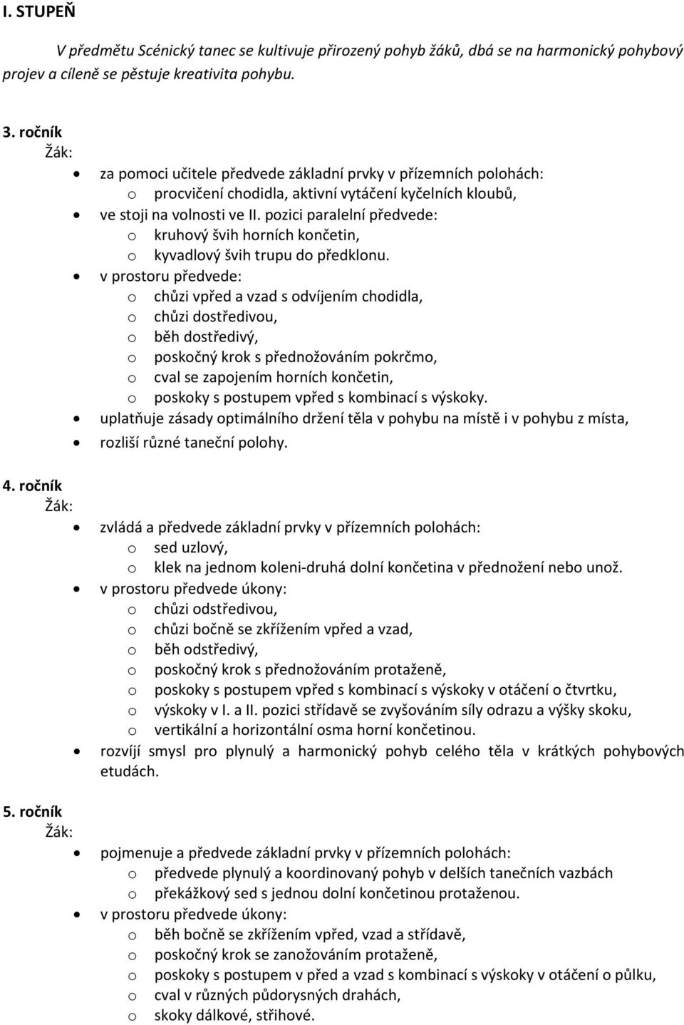 pozici paralelní předvede: o kruhový švih horních končetin, o kyvadlový švih trupu do předklonu.