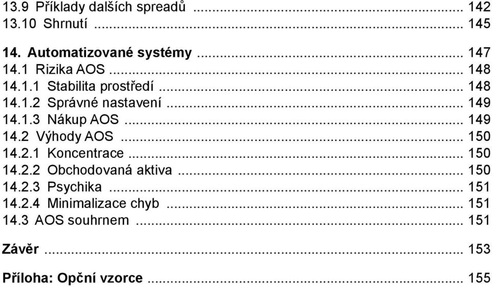 2 Výhody AOS 150 14.2.1 Koncentrace 150 14.2.2 Obchodovaná aktiva 150 14.2.3 Psychika 151 14.