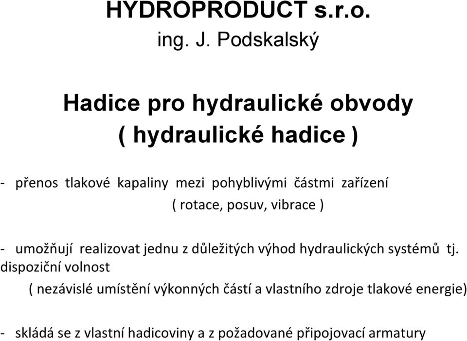 pohyblivými částmi zařízení ( rotace, posuv, vibrace ) - umožňují realizovat jednu z důležitých výhod