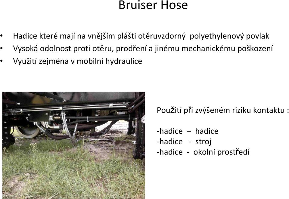 mechanickému poškození Využití zejména v mobilní hydraulice Použití při