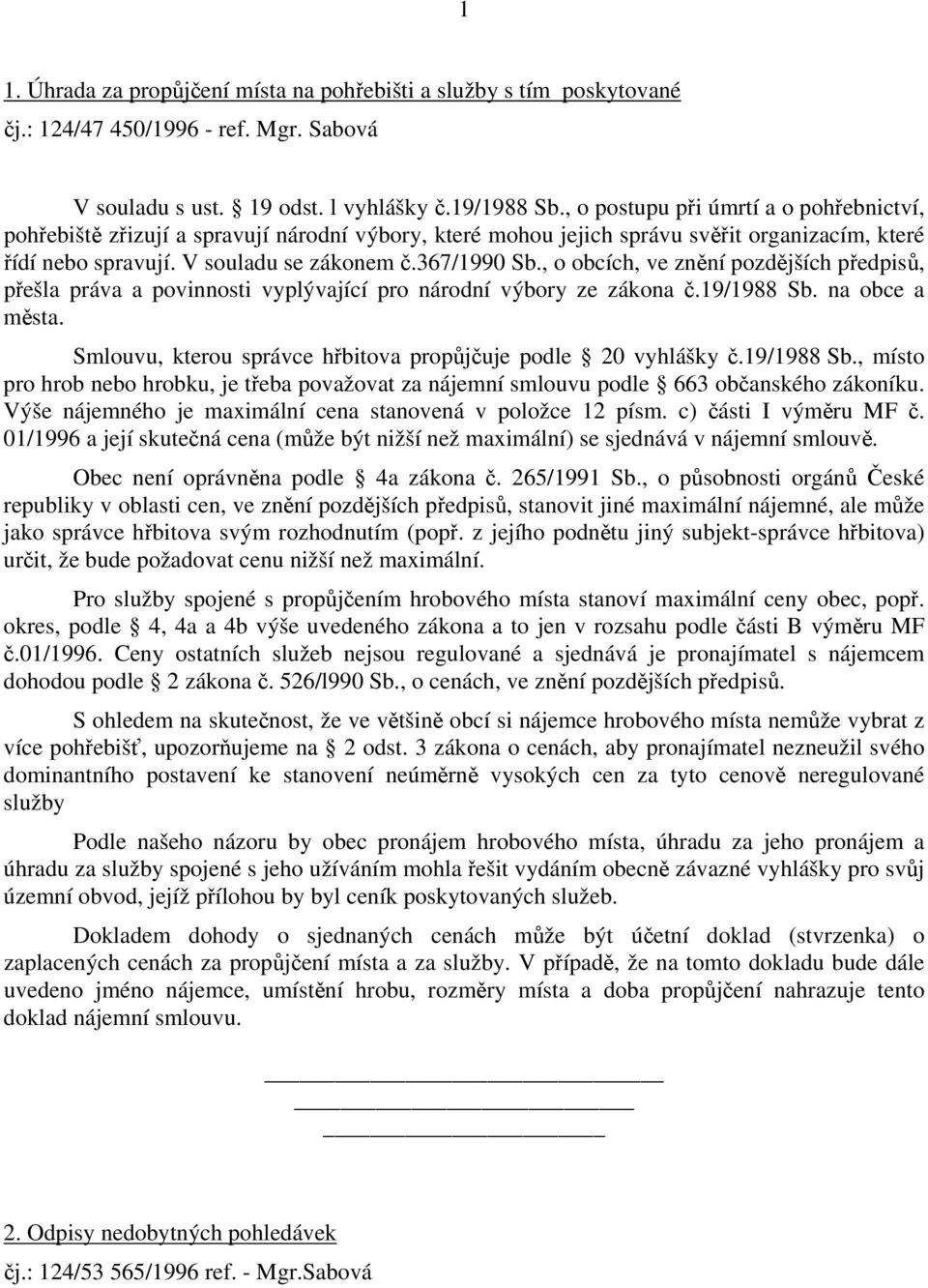 , o obcích, ve znění pozdějších předpisů, přešla práva a povinnosti vyplývající pro národní výbory ze zákona č.19/1988 Sb. na obce a města.