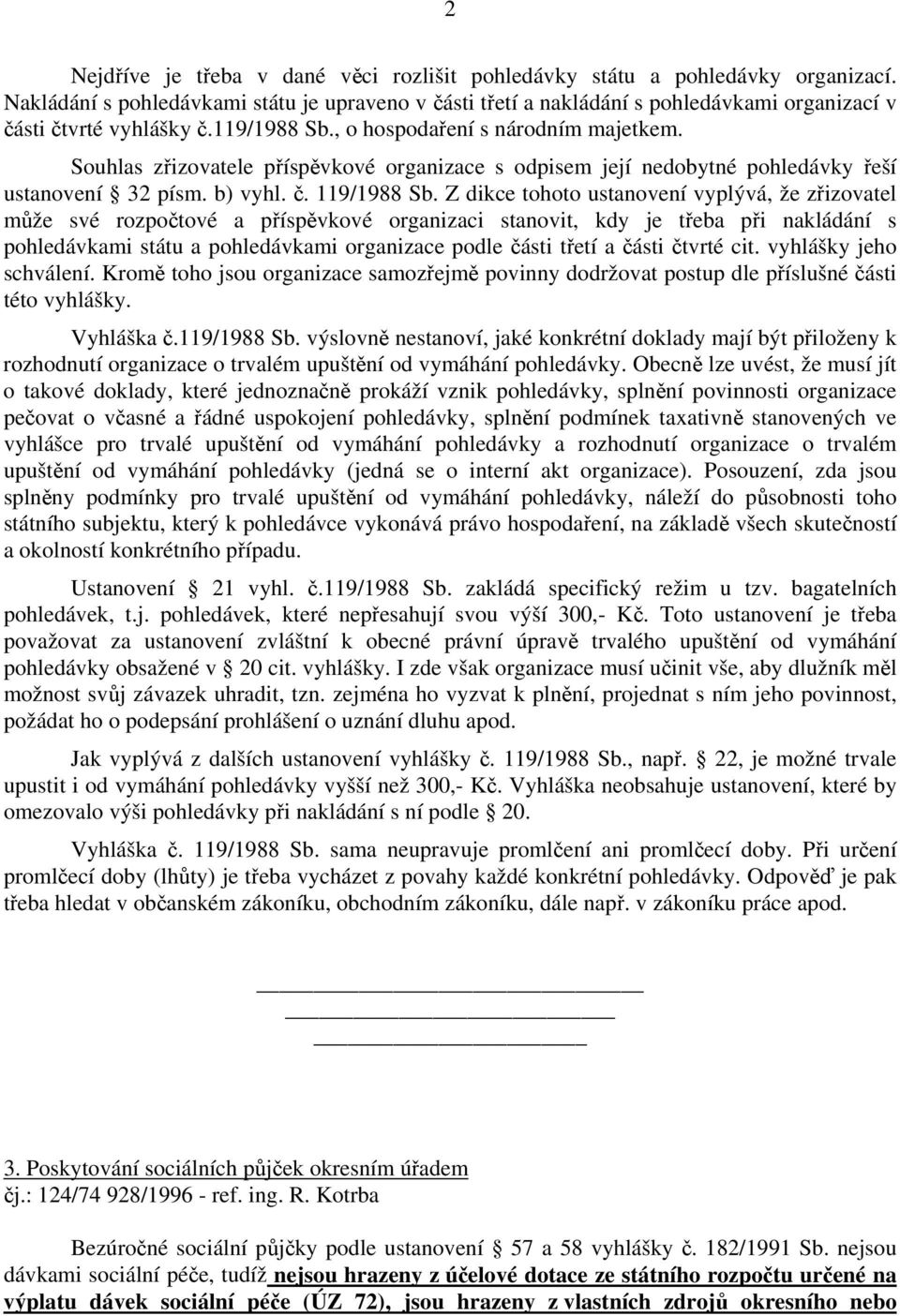 Souhlas zřizovatele příspěvkové organizace s odpisem její nedobytné pohledávky řeší ustanovení 32 písm. b) vyhl. č. 119/1988 Sb.